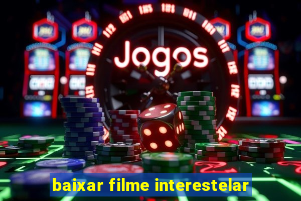 baixar filme interestelar